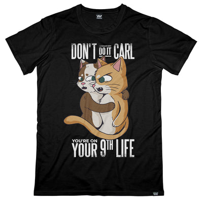 Don't Do It Carl You're On Your 9th Life Shirt